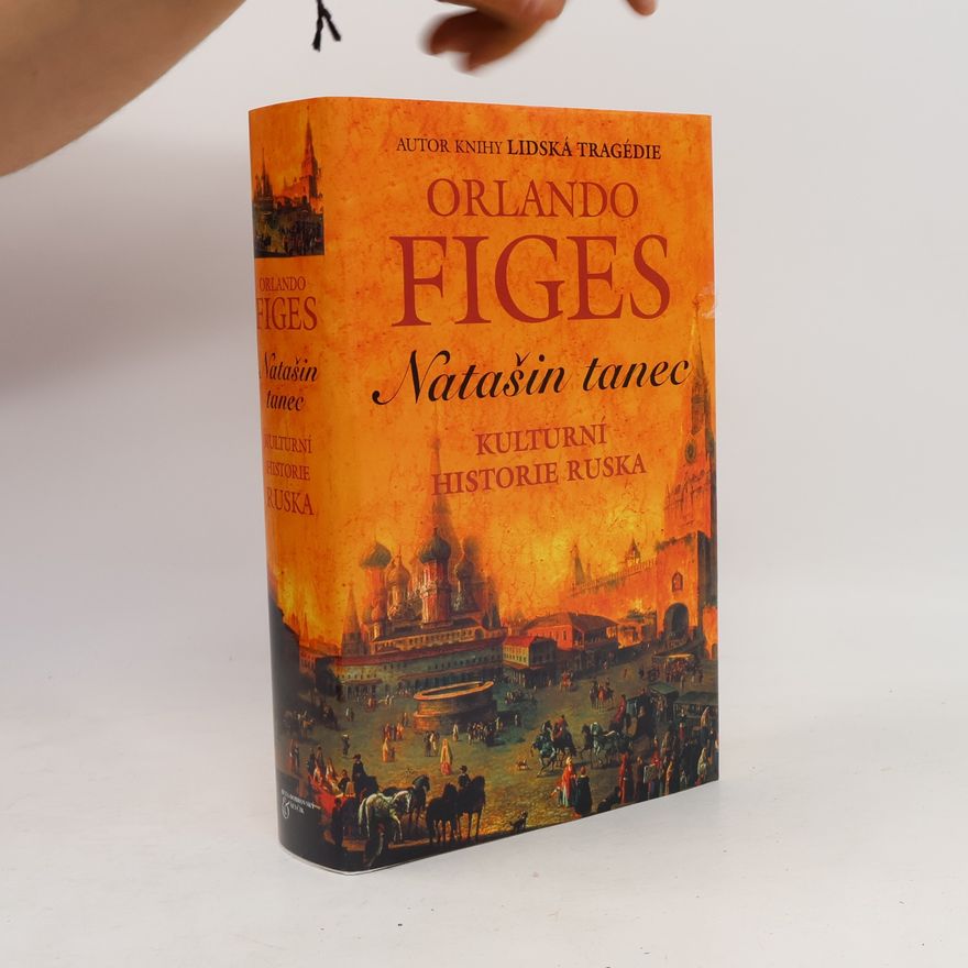 Orlando Figes Natašin tanec. Kulturní dějiny Ruska