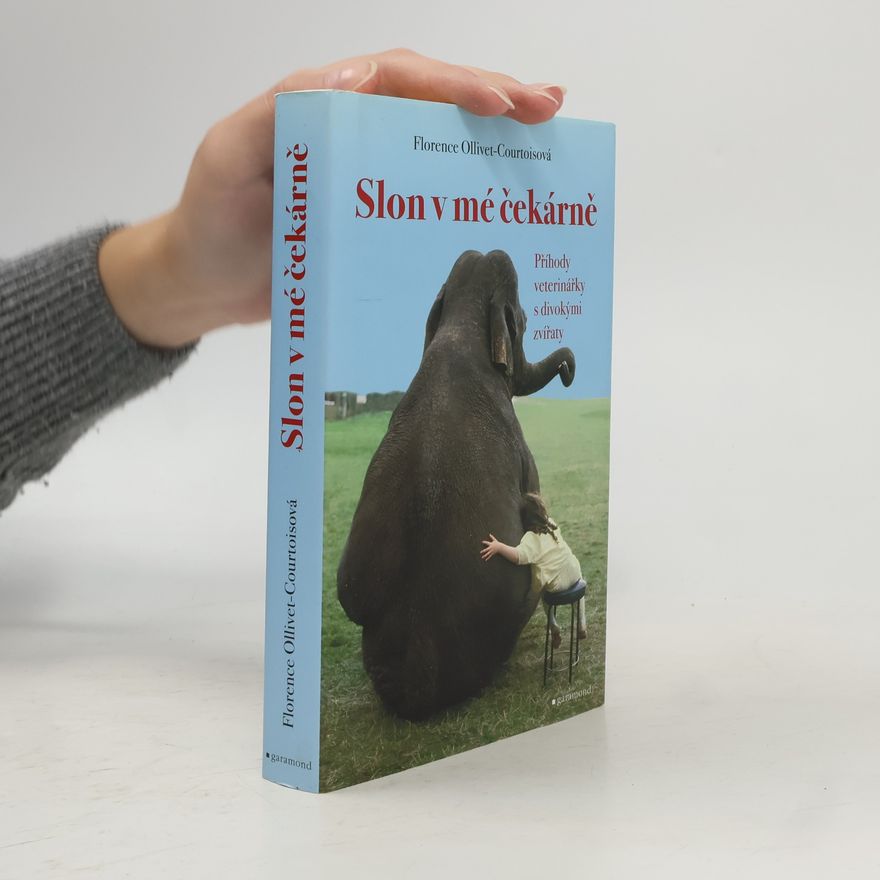 Florence OllivetCourtois Slon v mé čekárně : příhody veterinářky s divokými zvířaty