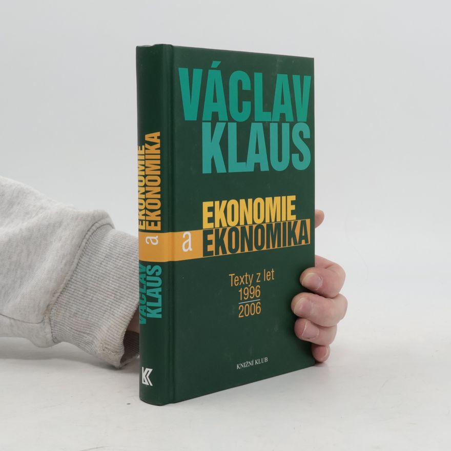 Václav Klaus Ekonomie a ekonomika. Texty z let 1996-2006