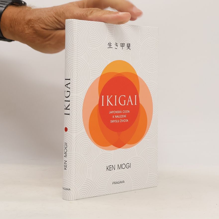 Ken Mogi Ikigai. Japonská cesta k nalezení smyslu života
