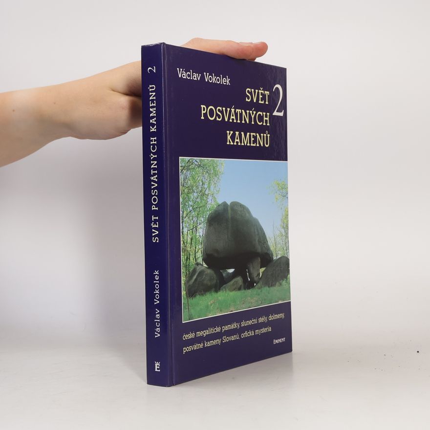 Václav Vokolek Svět posvátných kamenů 2 : české megalitické památky, sluneční stély, dolmeny, posvátné kameny Slovanů, orfická mysteria