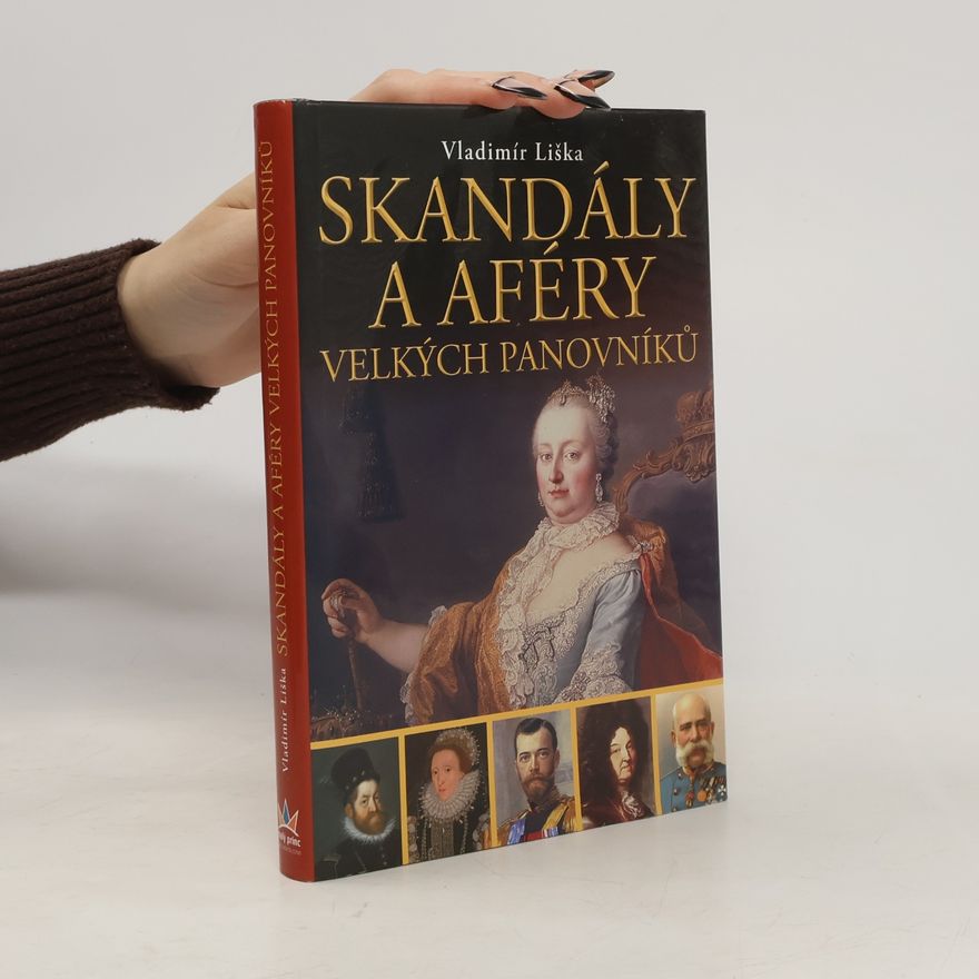 Vladimír Liška Skandály a aféry velkých panovníků