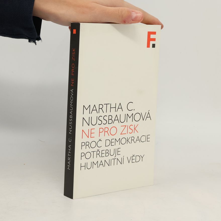 Martha Nussbaum Ne pro zisk. Proč demokracie potřebuje humanitní vědy