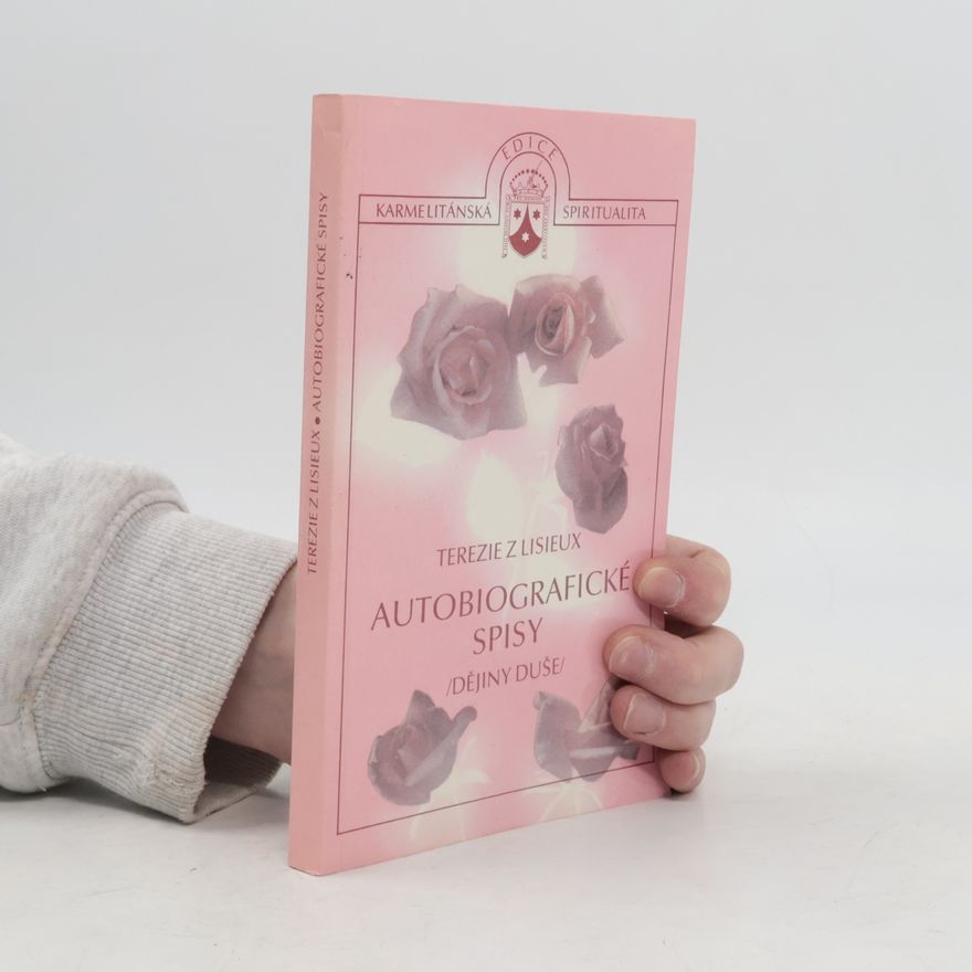 Terezie z Lisieux Autobiografické spisy. Dějiny duše