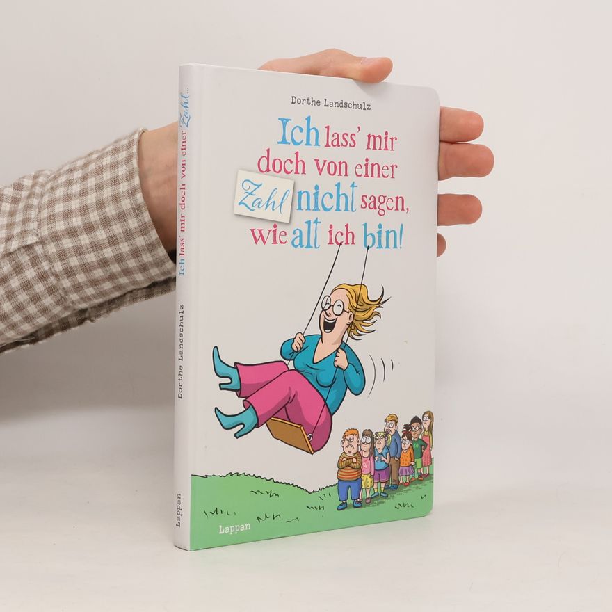 Dorthe Landschulz Ich lass' mir doch von einer Zahl nicht sagen, wie alt ich bin!
