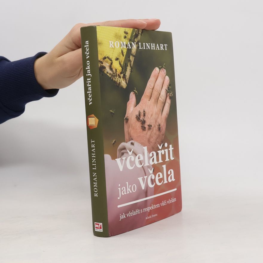 Roman Linhart Včelařit jako včela: Jak včelařit s respektem vůči včelám