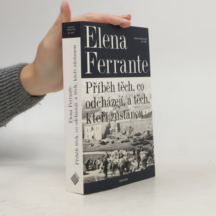 Elena Ferrante Geniální přítelkyně 3. Příběh těch, co odcházejí, a těch, kteří zůstanou