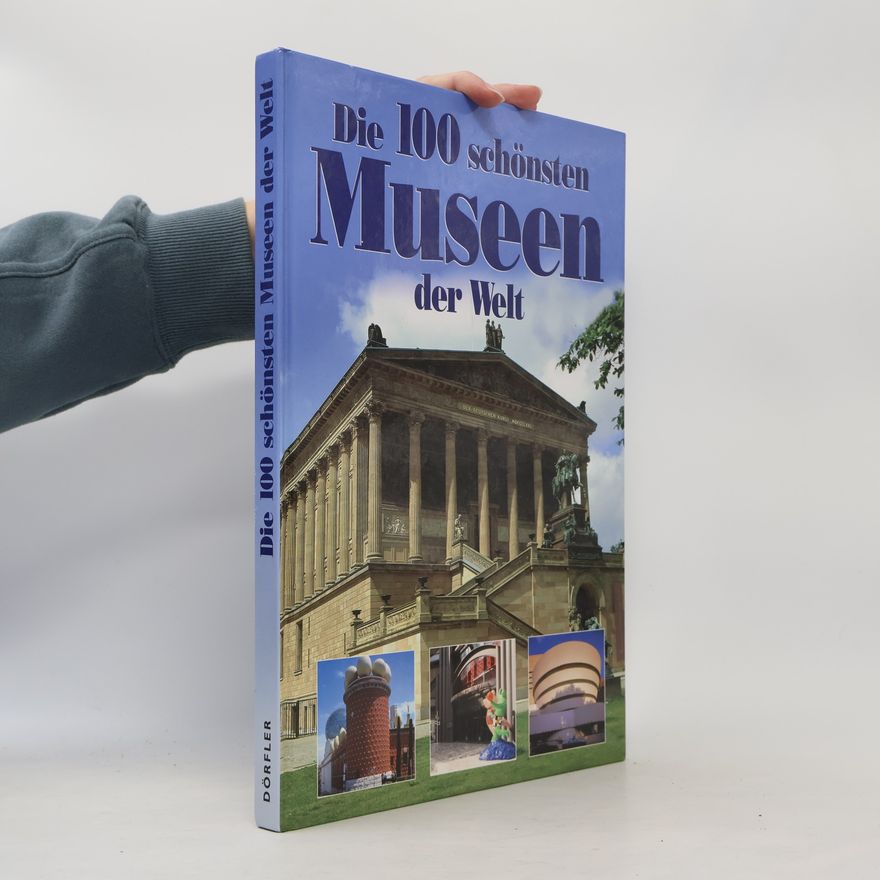 Hanns Joachim Neubert Die 100 schönsten Museen der Welt