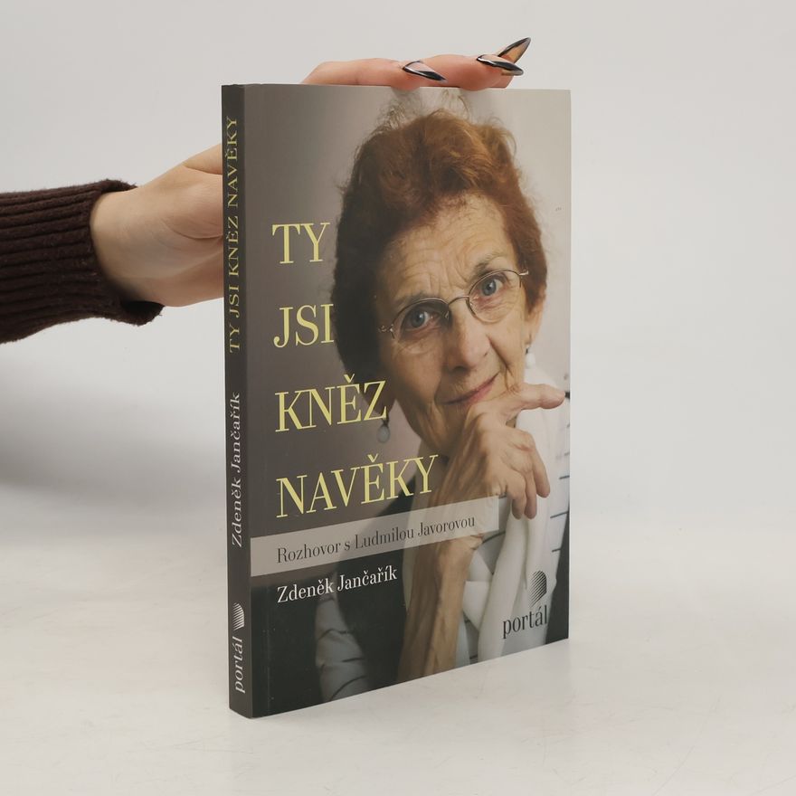 Ludmila Javorová Ty jsi kněz navěky. Rozhovor s Ludmilou Javorovou