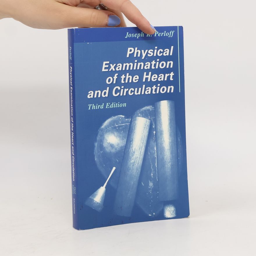 Joseph K. Perloff MD Physical Examination of the Heart and Circulation
