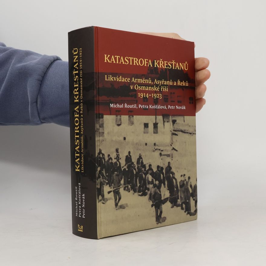 Petr Novák Katastrofa křesťanů: Likvidace Arménů, Asyřanů a Řeků v Osmanské říši v letech 1914-1923