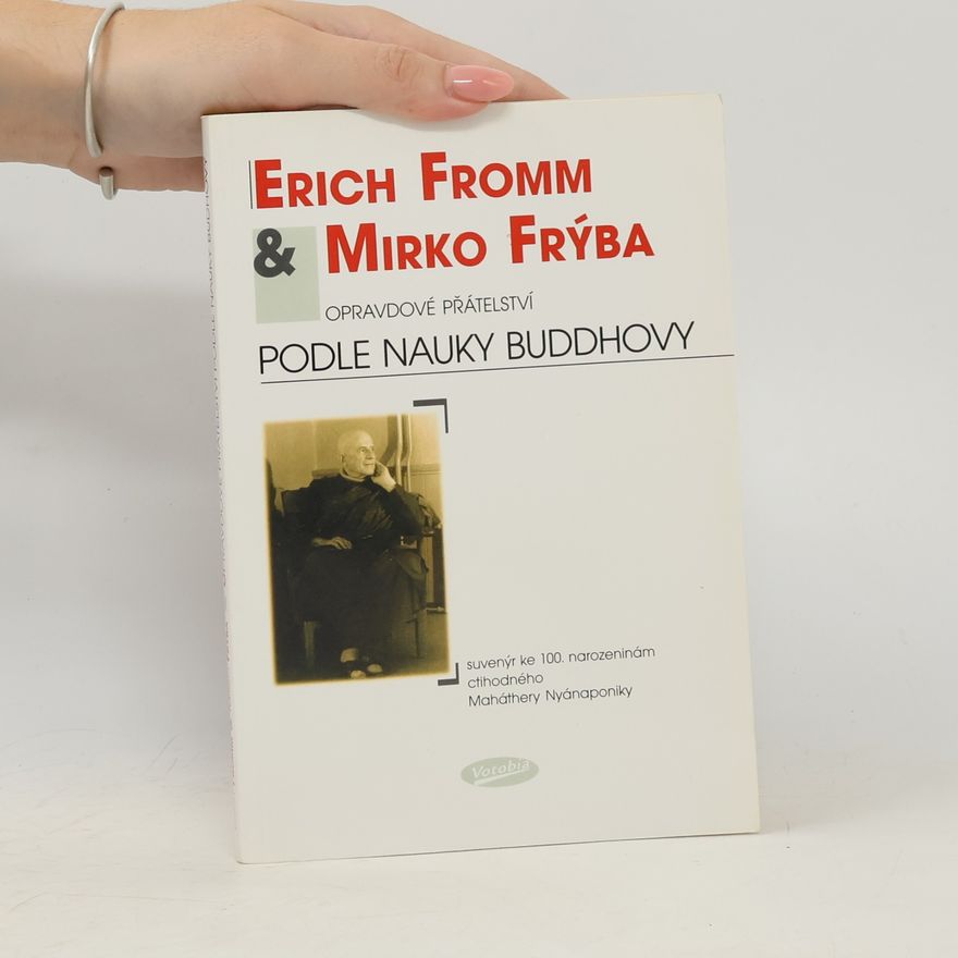 Erich Fromm Opravdové přátelství podle nauky Buddhovy: Suvenýr ke 100. narozeninám ctihodného Maháthery Nyánaponiky