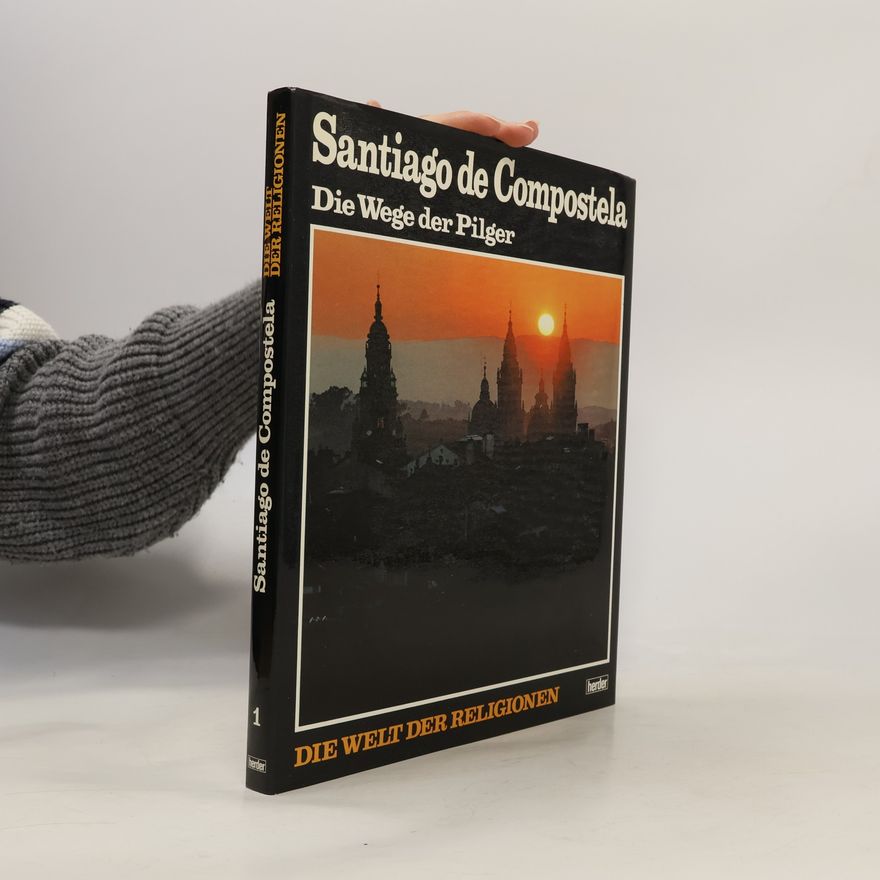 Antonio Bonet Correa Die Welt der Religionen: Santiago de Compostela - Die Wege der Pilger