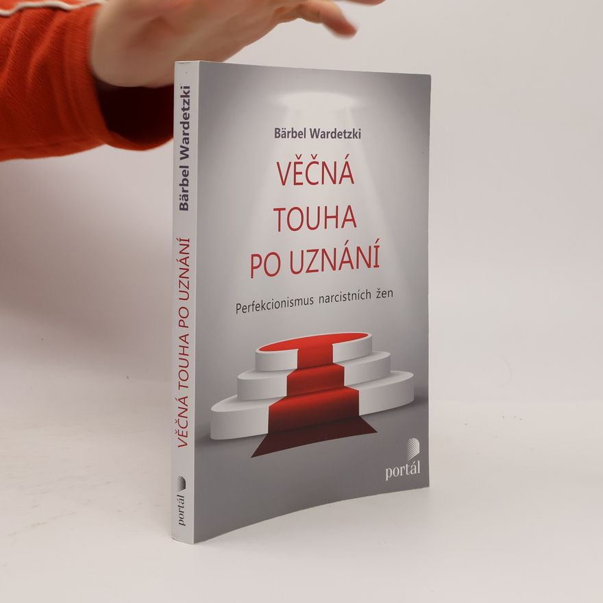 Bärbel Wardetzki Věčná touha po uznání: perfekcionismus narcistních žen
