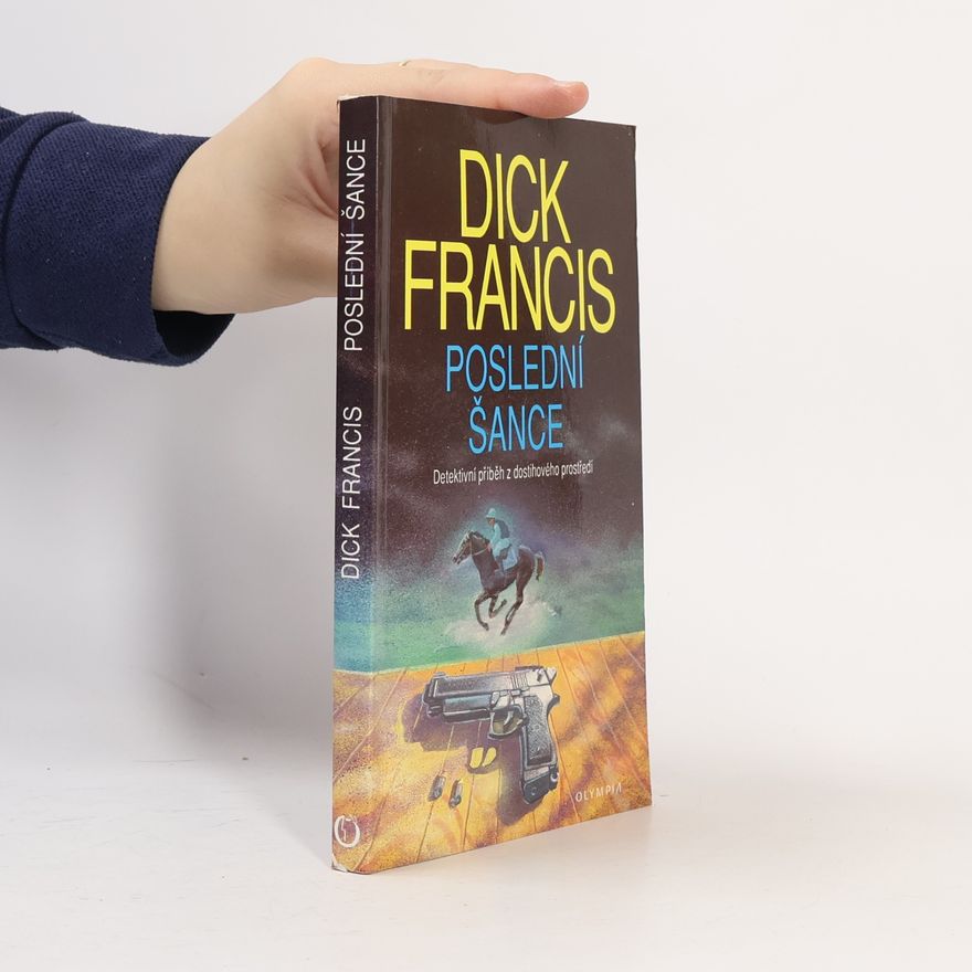 Dick Francis Poslední šance: Detektivní příběh z dostihového prostředí
