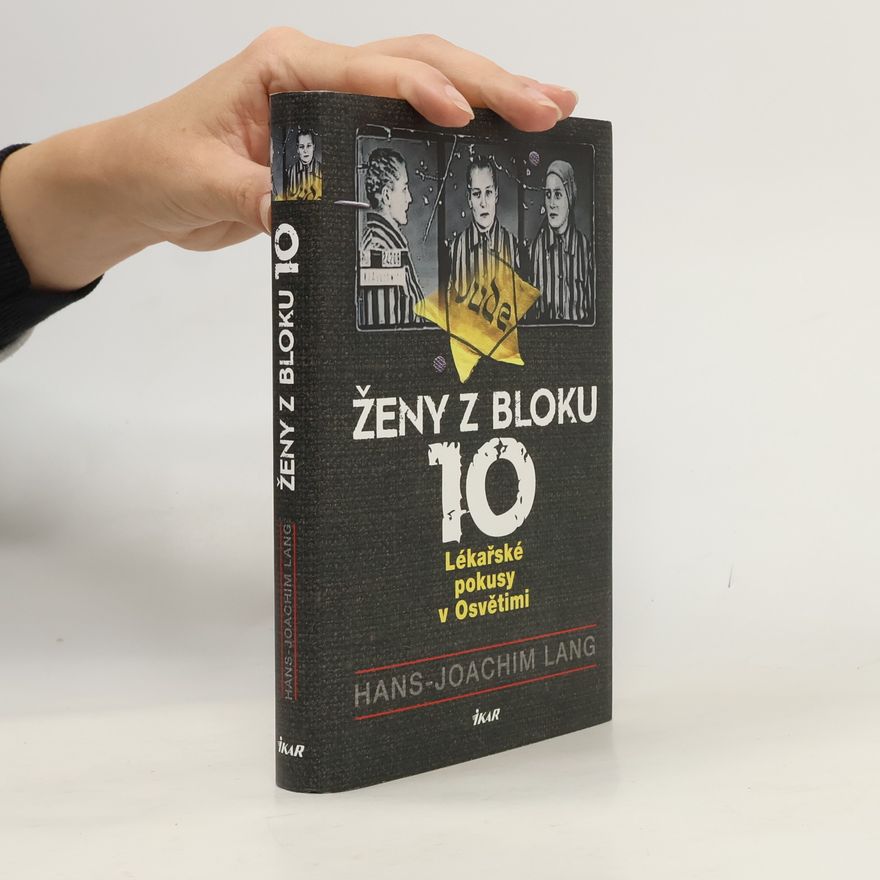 Joachim Lang Ženy z bloku 10. Lékařské pokusy v Osvětimi