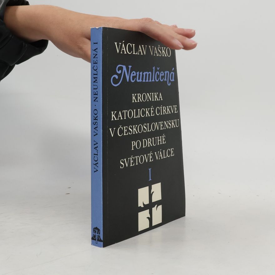 Václav Vaško Neumlčená. Kronika katolické církve v Československu po druhé světové válce I