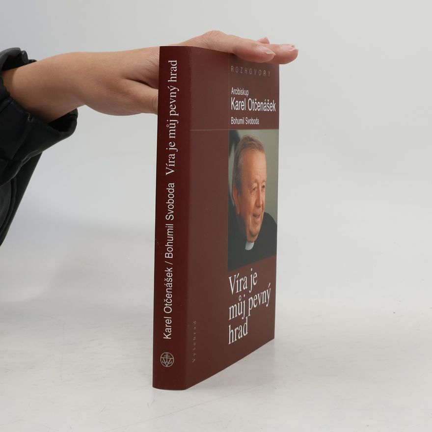 Karel Otčenášek Víra je můj pevný hrad: Rozhovory s arcibiskupem Karlem Otčenáškem