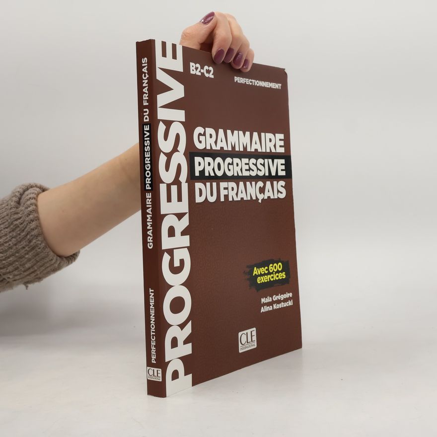 Maïa Grégoire Grammaire progressive du français avec 600 exercices : perfecionnement B2-C2
