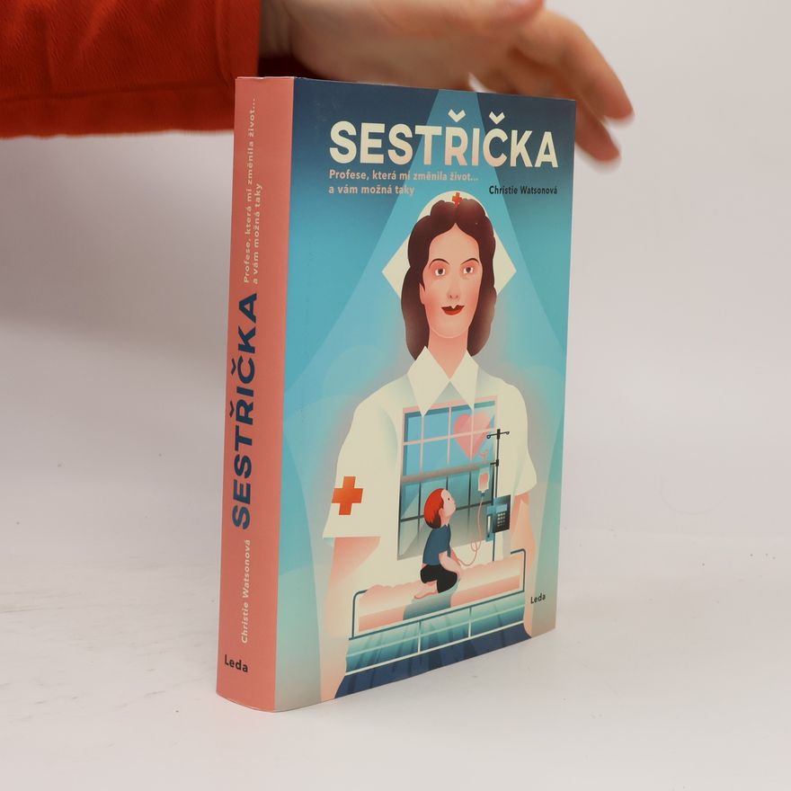 Christie Watson Sestřička. Profese, která mi změnila život... a vám možná taky