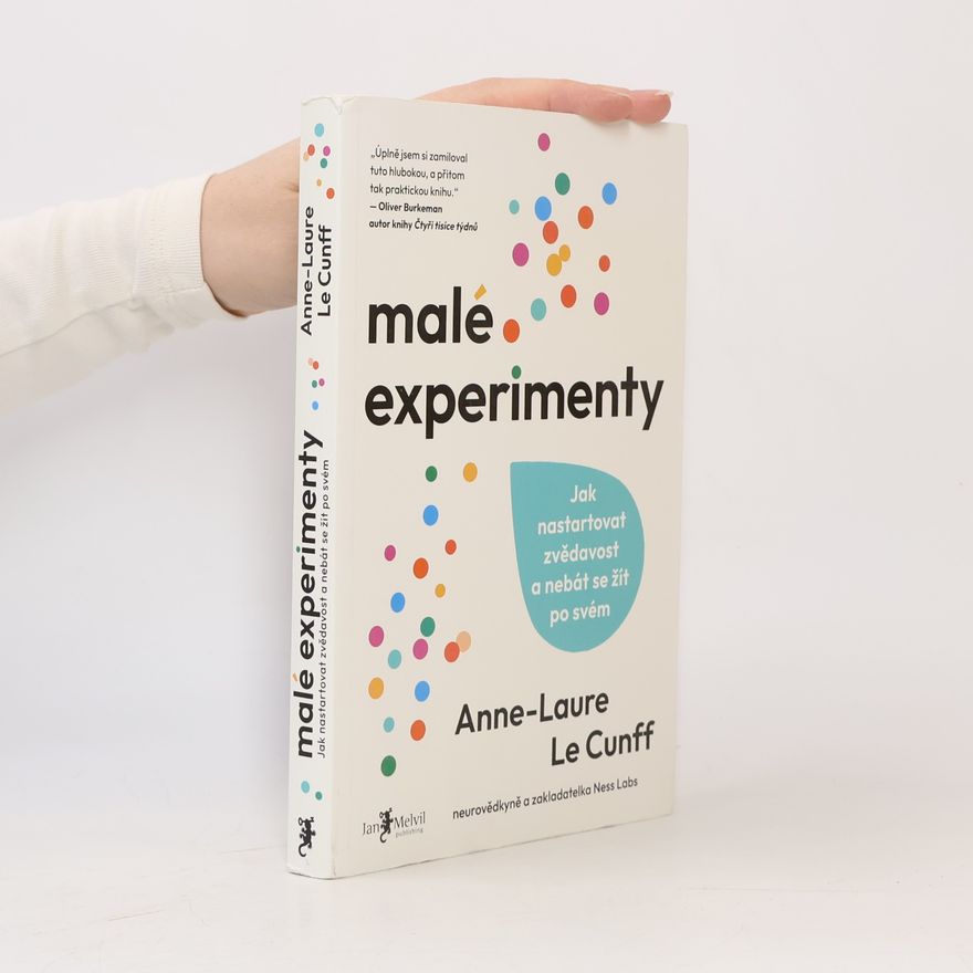 Anne Laure Le Cunff Malé experimenty. Jak nastartovat zvědavost a nebát se žít po svém