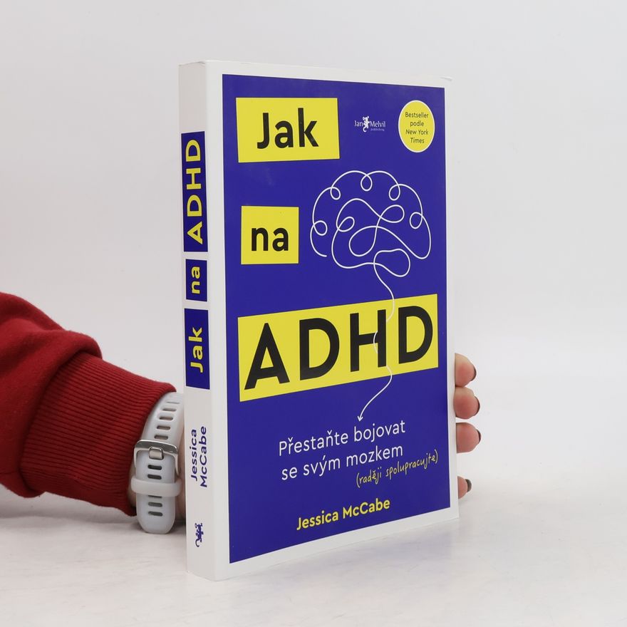 Jessica McCabe Jak na ADHD: Přestaňte bojovat se svým mozkem (raději spolupracujte)