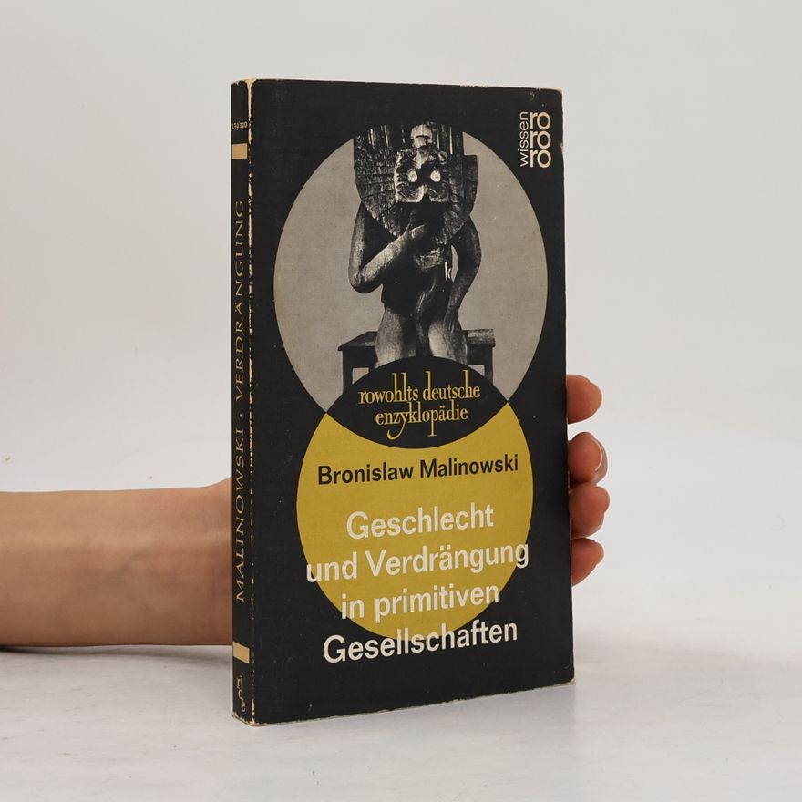 Bronisław Malinowski Geschlechtstrieb und Verdrängung in primitiven Gesellschaften