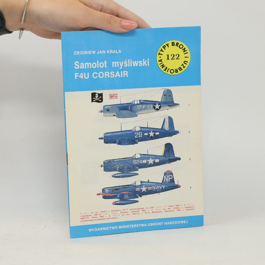Zbigniew Jan Krala Typy Broni i Uzbrojenia - 122: Samolot myśliwski F4U Corsair