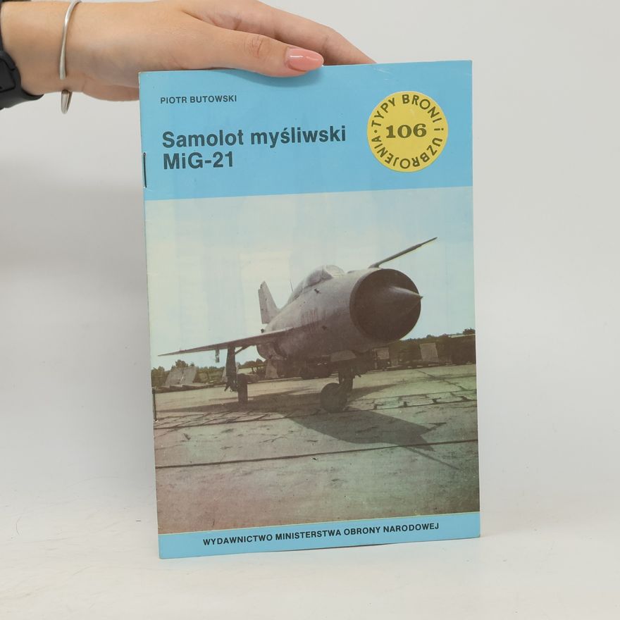 Piotr Butowski Typy broni i uzbrojenia - 106: Samolot myśliwski MiG-21