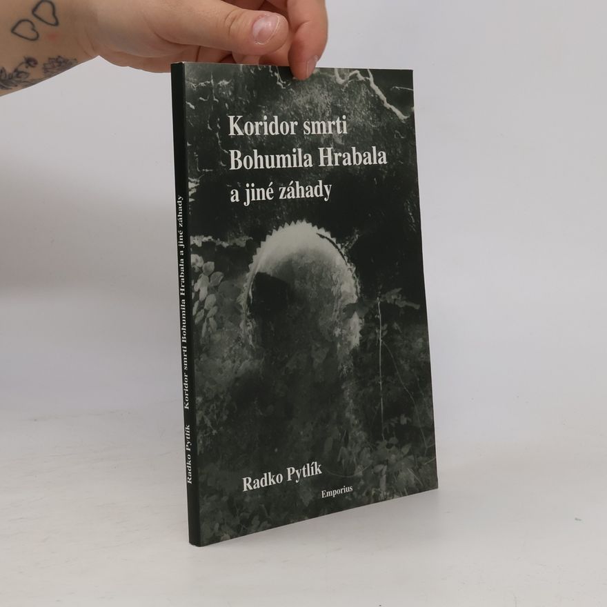 Radko Pytlík Koridor smrti Bohumila Hrabala a jiné záhady literárního světa - psychologické a detektivní příběhy spisovatelů