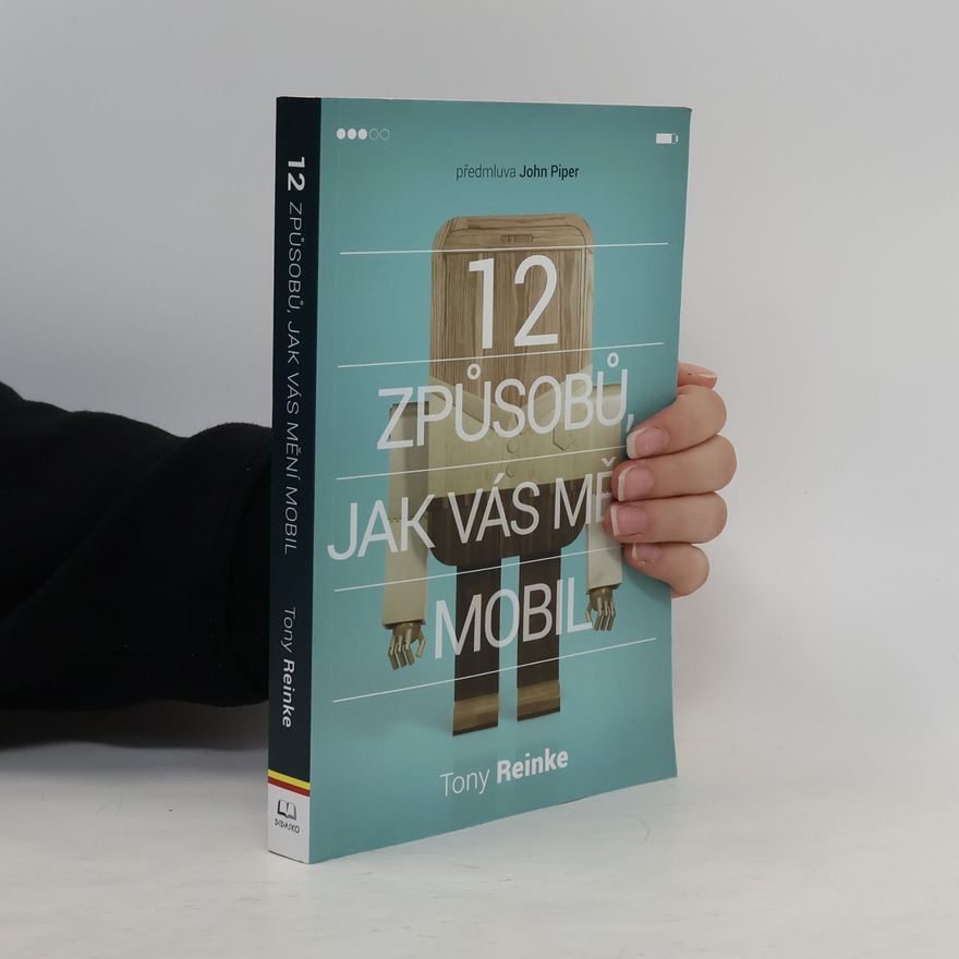Tony Reinke 12 způsobů, jak vás mění mobil