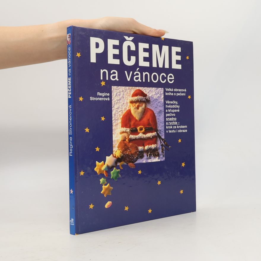 Regine Stroner Pečeme na vánoce : velká obrazová kniha o pečení : věnečky, hvězdičky a křupavé pečivo snadno a rychle - krok za krokem v textu a obraze