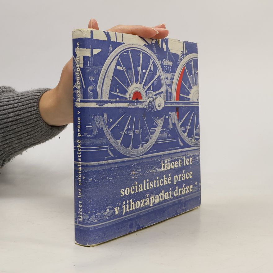 Various authors Třicet let socialistické práce v Jihozápadní dráze
