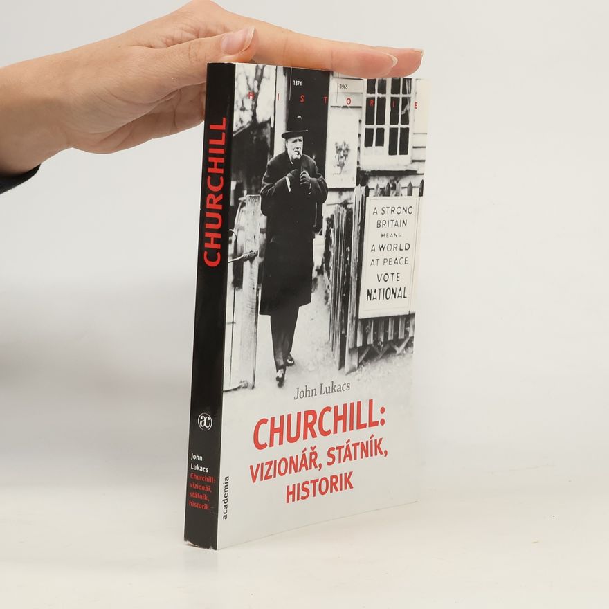 John Lukacs Churchill: vizionář, státník, historik