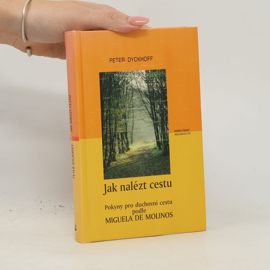 Peter Dyckhoff Jak nalézt cestu – Pokyny pro duchovní cestu podle Miguela de Molinos