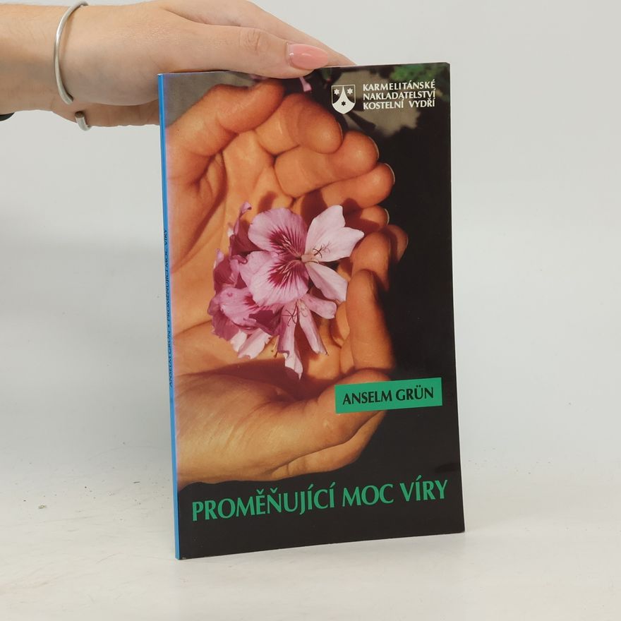 Anselm Grün Proměňující moc víry