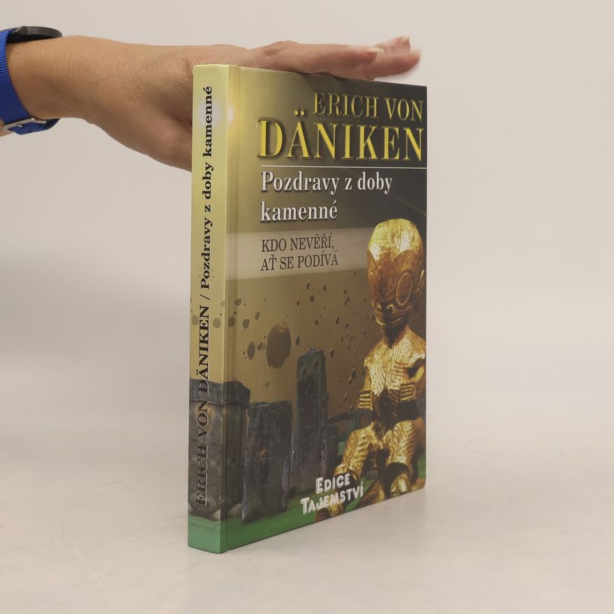 Erich von Däniken Pozdravy z doby kamenné. Kdo nevěří, ať se podívá