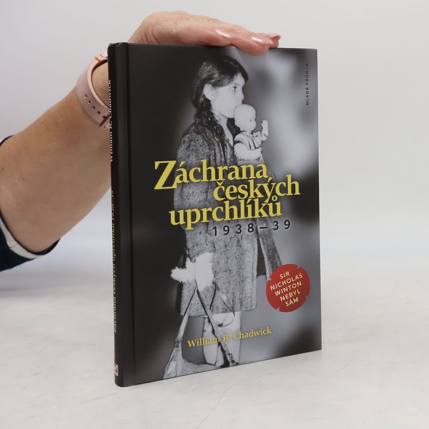 William Chadwick Záchrana českých uprchlíků 1938-39 : sir Nicholas Winton nebyl sám