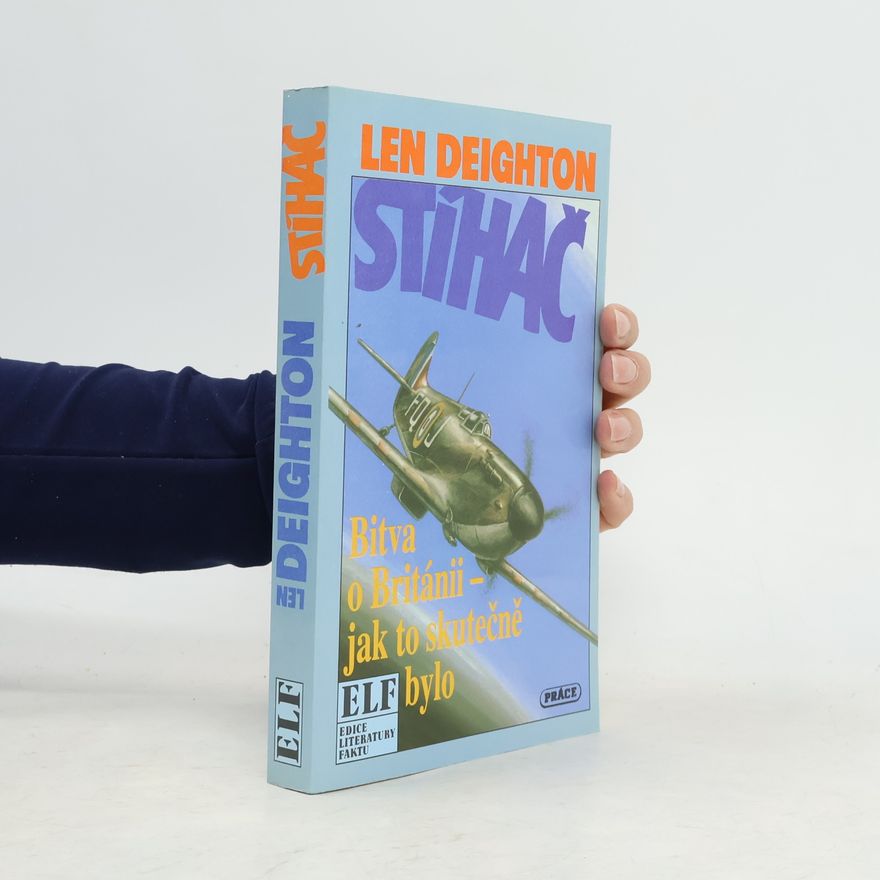 Len Deighton Stíhač : Bitva o Británii - jak to skutečně bylo