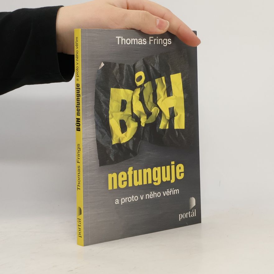 Thomas Frings Bůh nefunguje : a proto v něho věřím