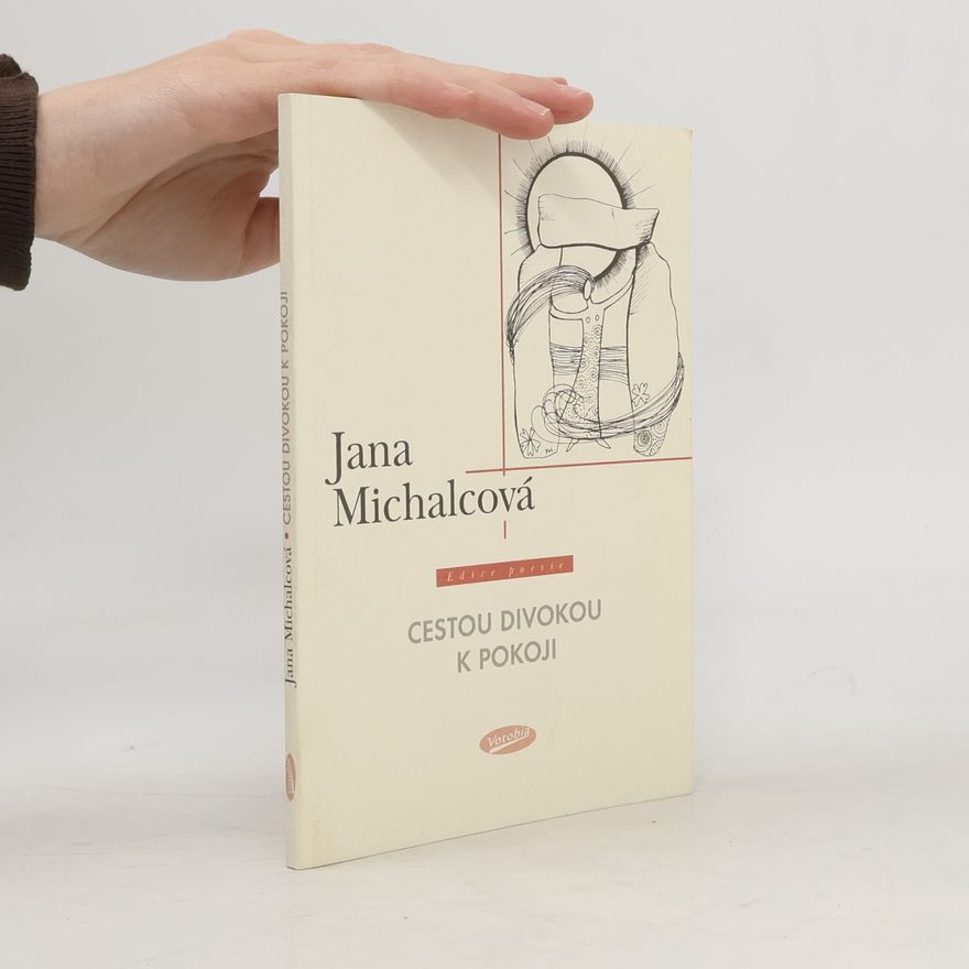 Jana Michalcová Edice poesie: Cestou divokou k pokoji