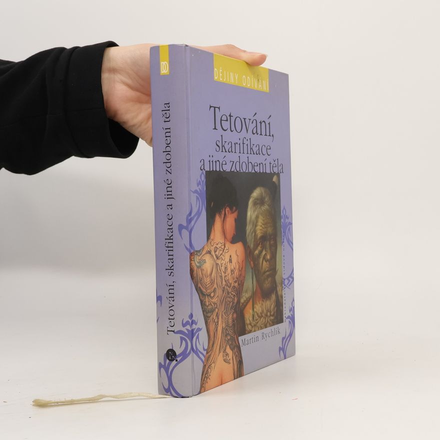 Martin Rychlík Tetování, skarifikace a jiné zdobení těla