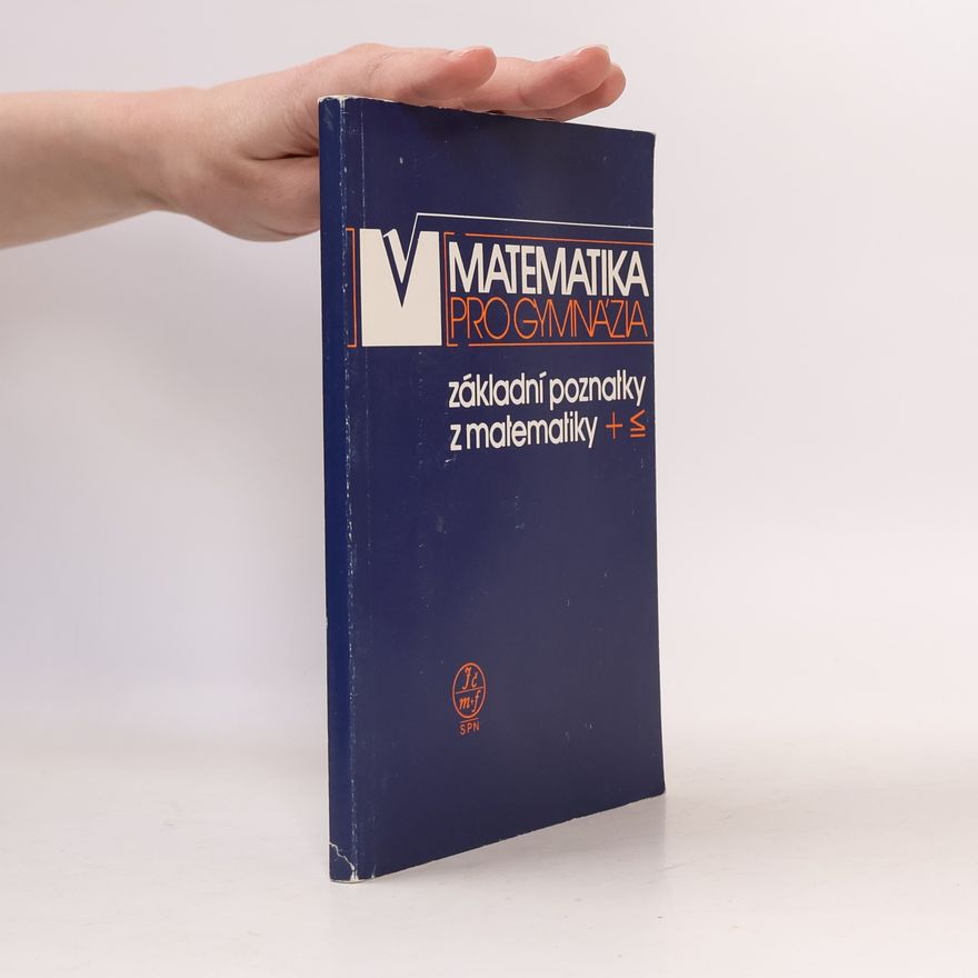 Ivan Bušek Matematika pro gymnázia. Základní poznatky z matematiky