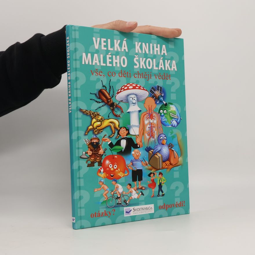 Collectif d'auteurs Velká kniha malého školáka : vše, co děti chtějí vědět