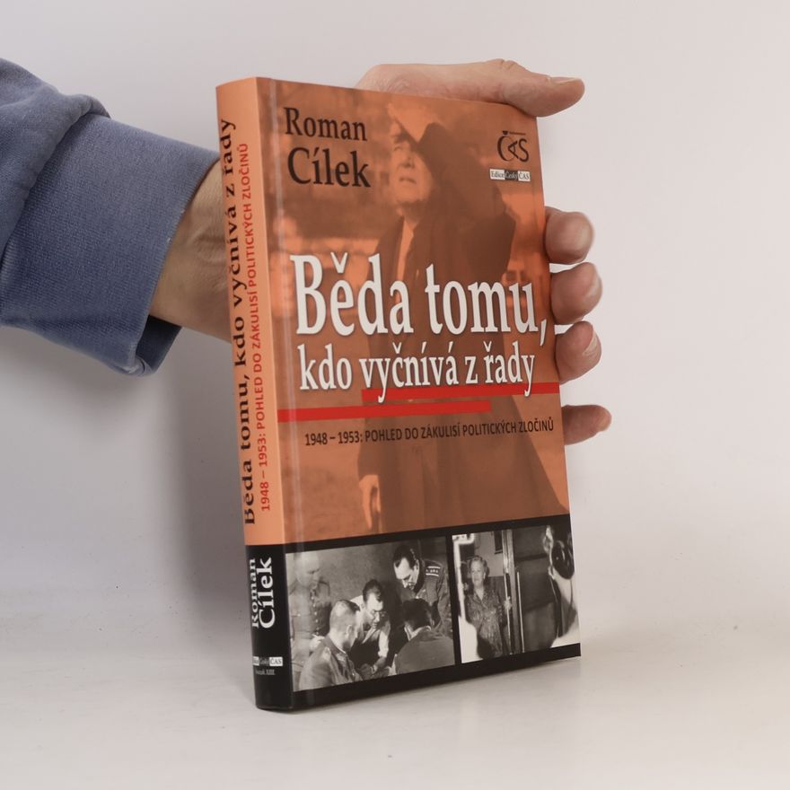 Roman Cílek Běda tomu, kdo vyčnívá z řady. 1948–1953: pohled do zákulisí politických zločinů