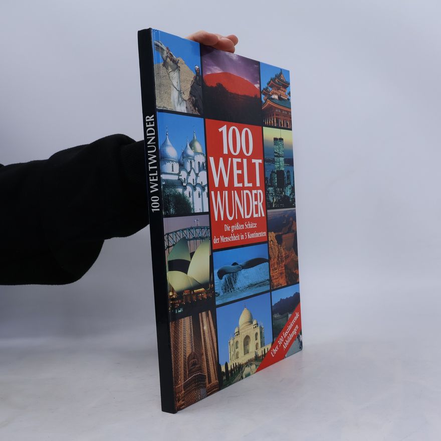 Various authors Hundert Weltwunder. Die größten Schätze der Menschheit in fünf Kontinenten