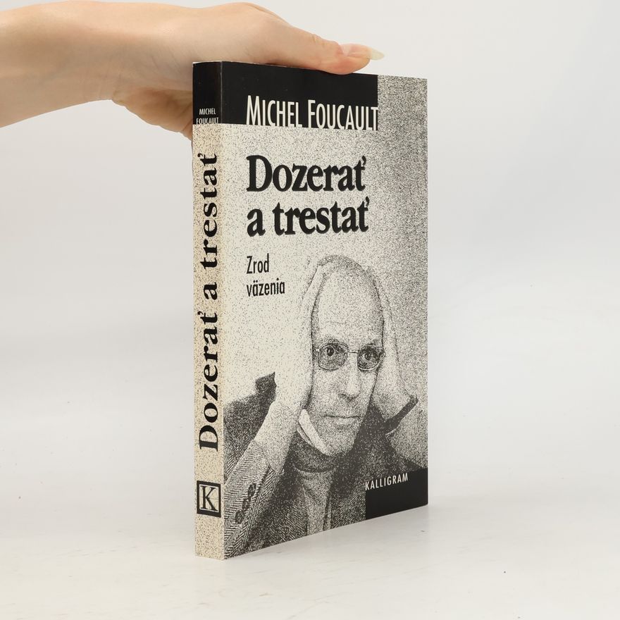 Michel Foucault Dozerať a trestať