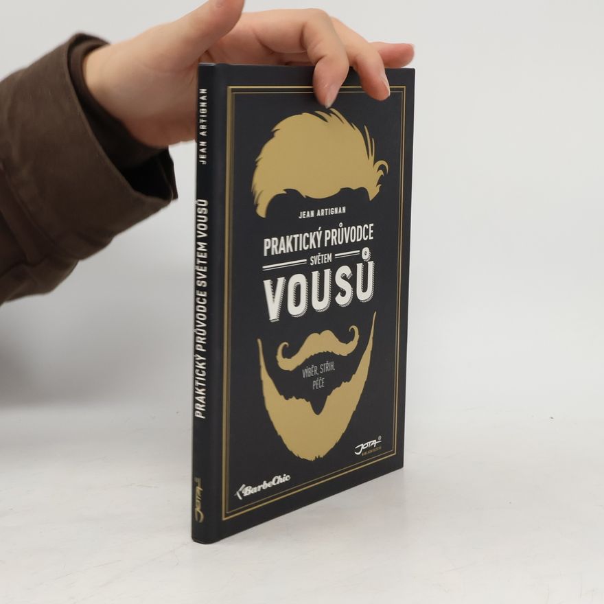 Jean Artignan Praktický průvodce světem vousů. Výběr, střih, péče