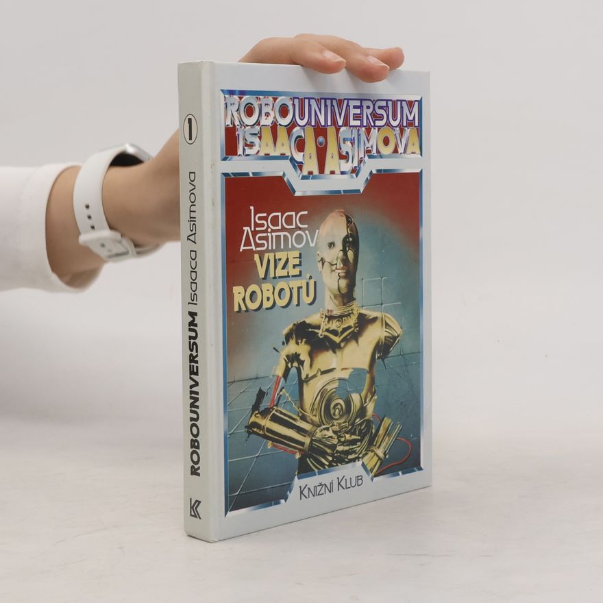 Isaac Asimov Robouniversum Isaaca Asimova, Vize robotů. 1.