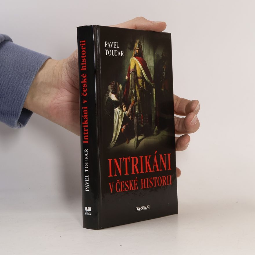 Pavel Toufar Intrikáni v české historii. Příběhy lásky, vášně i nenávisti